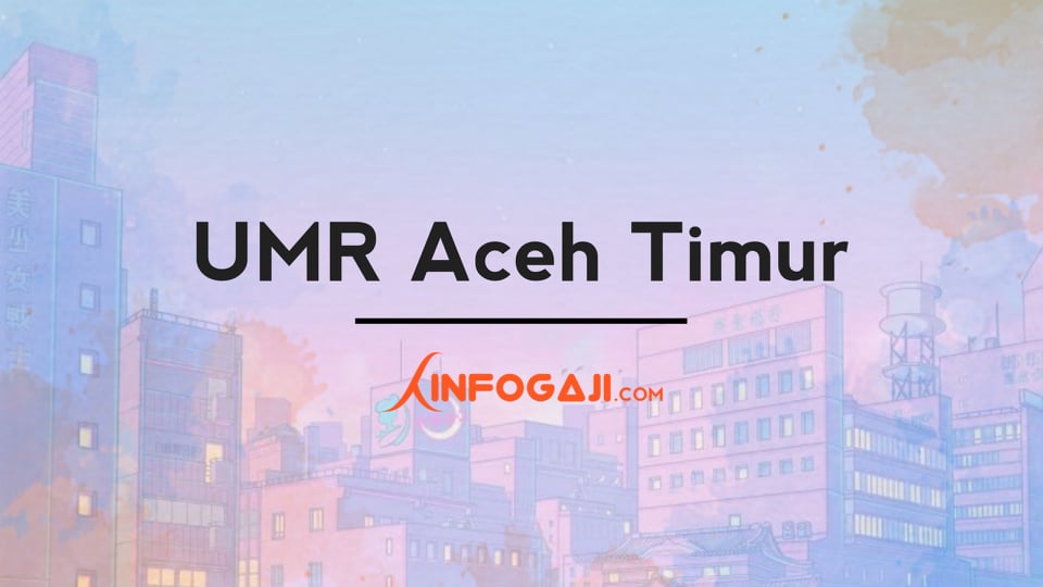 Gaji UMR Aceh Timur